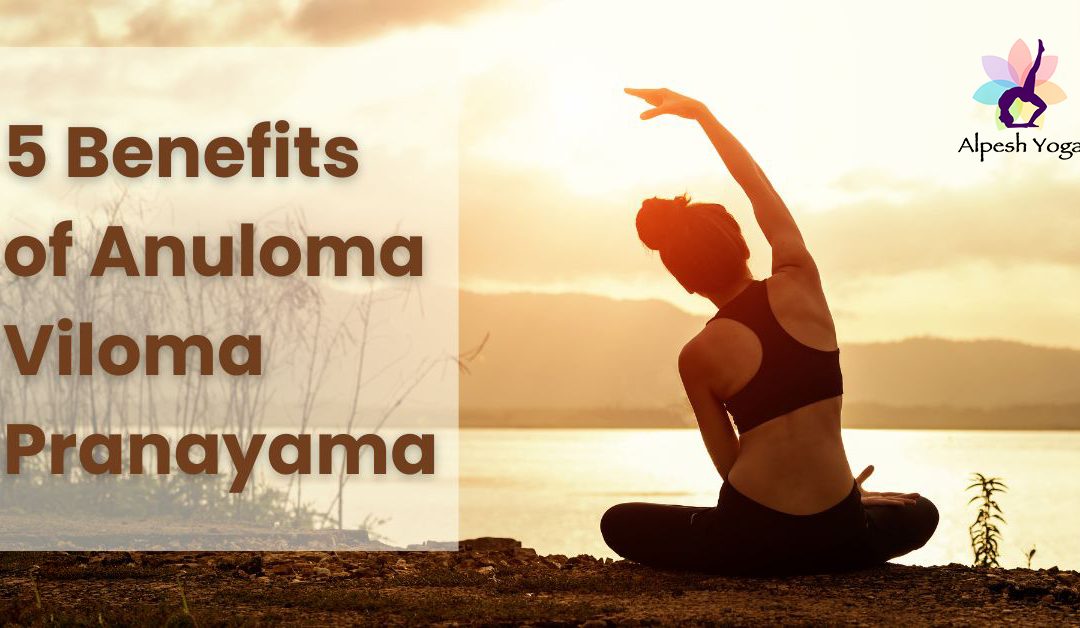 5 benefits of anulom vilom pranayama