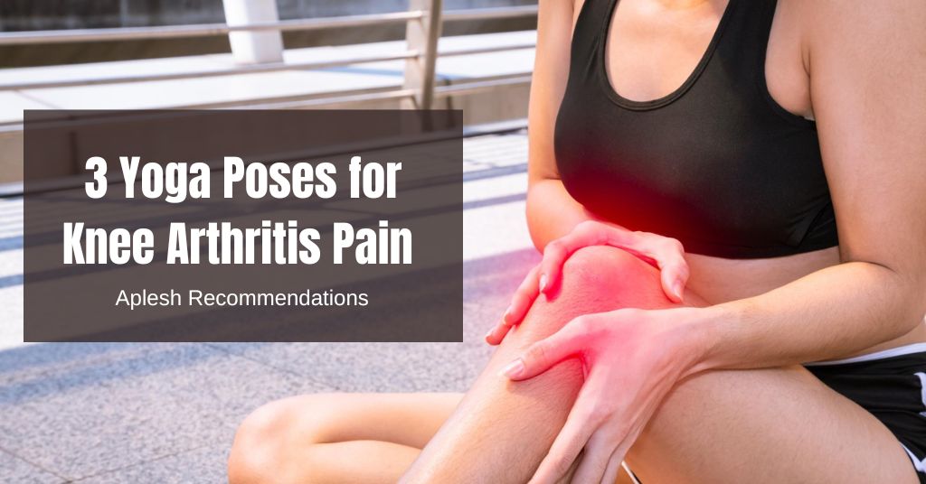 3 yoga poses for knee arthritis pain