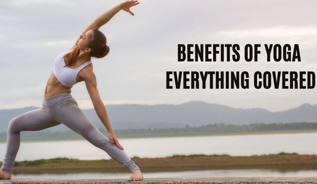 Benefits of Yoga: Physical, Psychological and more