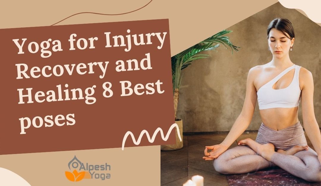 Yoga for Injury Recovery and Healing: 8 Best poses