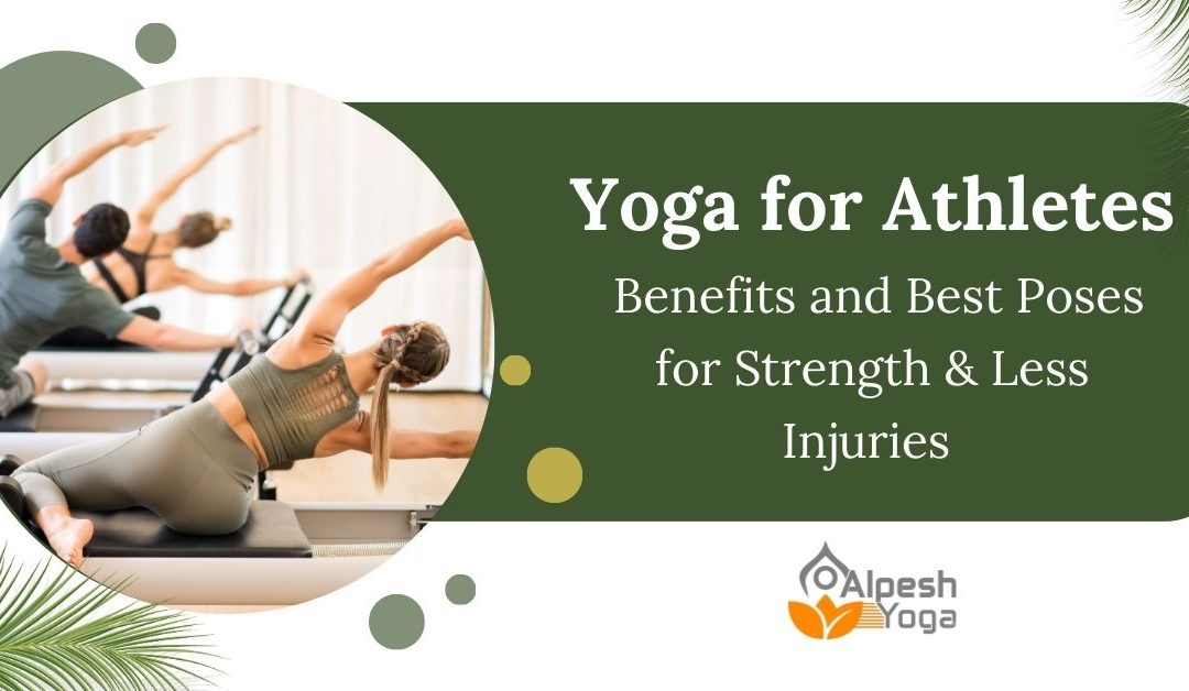 Yoga for Athletes: Benefits and Best Poses for Strength & Less Injuries