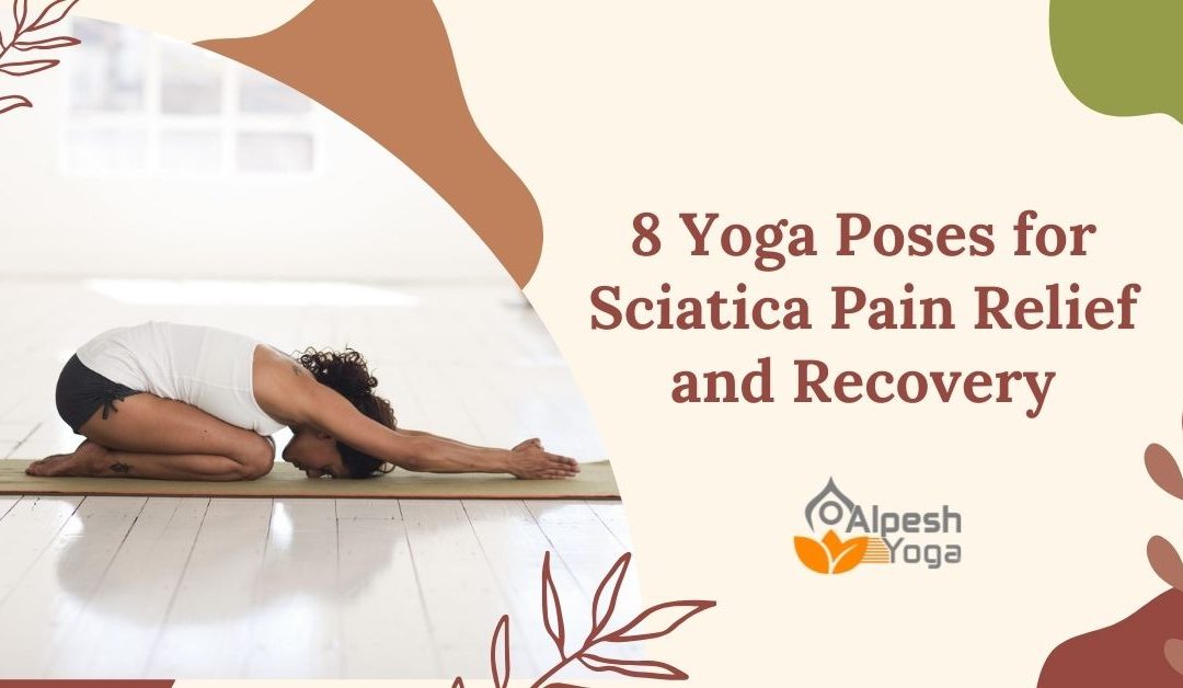 8 Yoga Poses for Sciatica Pain Relief and Recovery