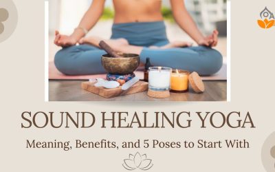 Sound Healing Yoga: Meaning, Benefits, and 5 Poses to Start With