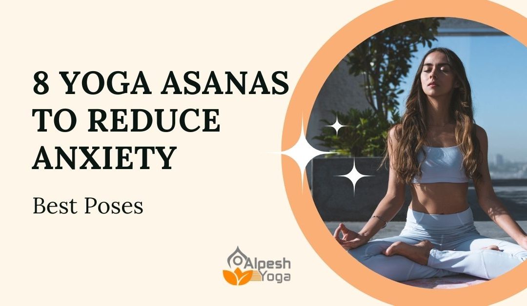 8 Yoga Asanas to Reduce Anxiety: Best Poses